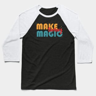 Make Magic Today Baseball T-Shirt